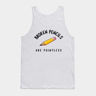 Broken Pencils Are Pointless Tank Top